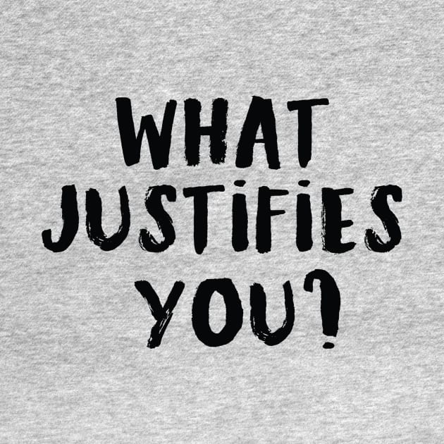 What justifies you? by Russ Farris Art